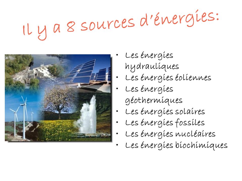 Il y a 8 sources d’énergies: