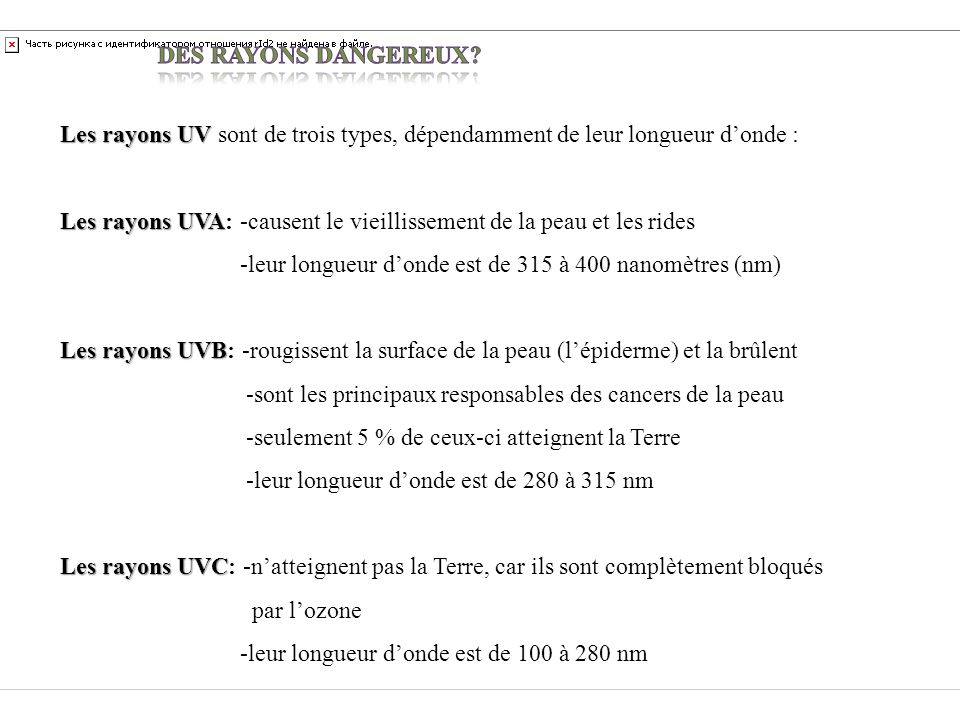 DES RAYONS DANGEREUX Les rayons UV sont de trois types, dépendamment de leur longueur d’onde :