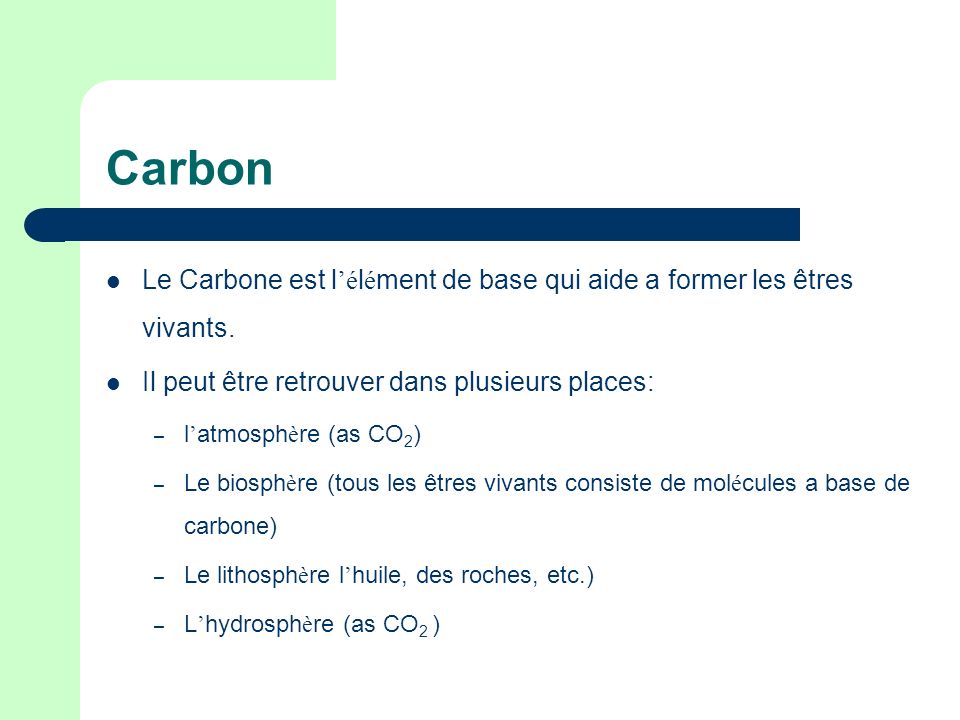 Carbon Le Carbone est l’élément de base qui aide a former les êtres vivants. Il peut être retrouver dans plusieurs places: