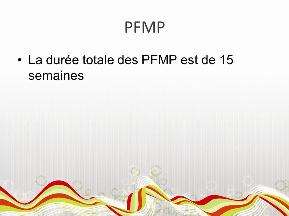 PFMP La durée totale des PFMP est de 15 semaines