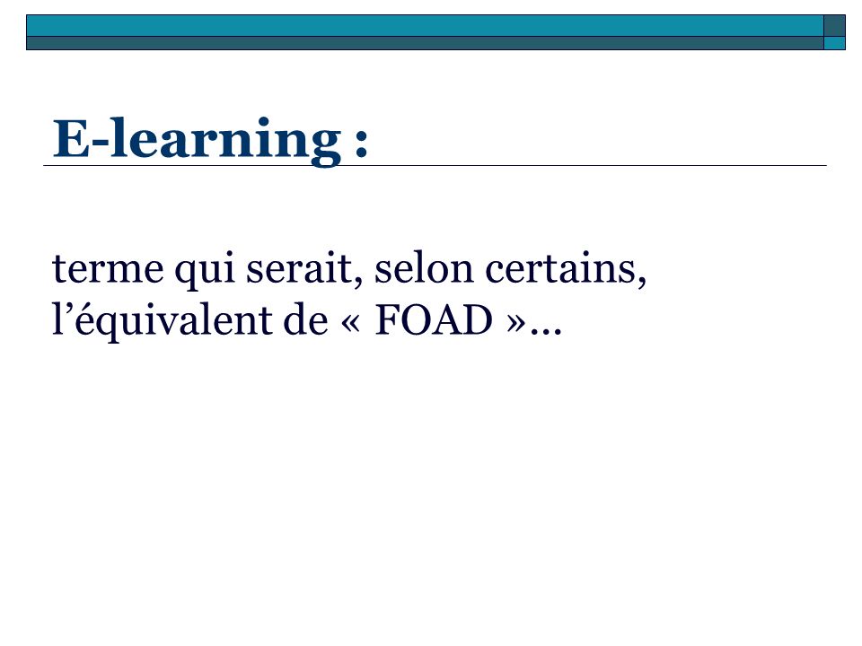 E-learning : terme qui serait, selon certains, l’équivalent de « FOAD »...