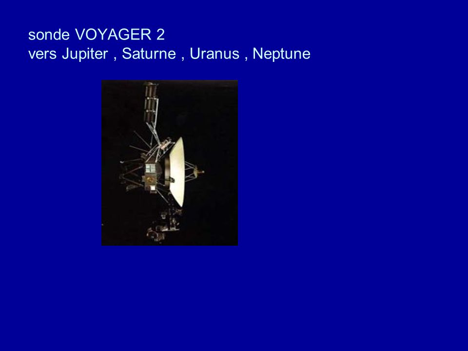 sonde VOYAGER 2 vers Jupiter , Saturne , Uranus , Neptune