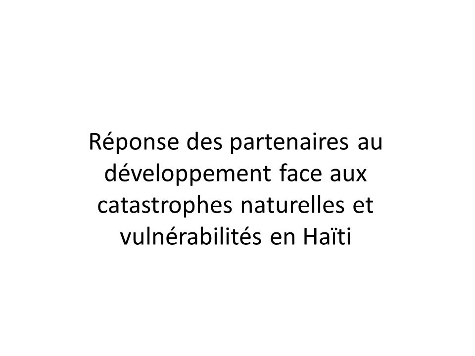 Réponse des partenaires au développement face aux catastrophes naturelles et vulnérabilités en Haïti