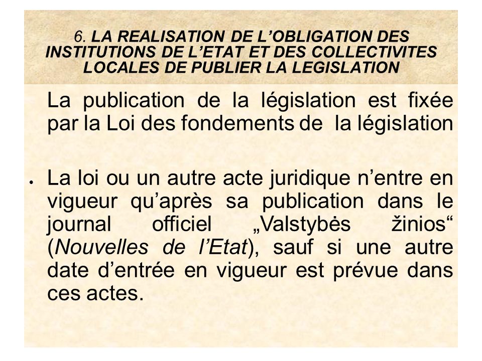 6. LA REALISATION DE L’OBLIGATION DES INSTITUTIONS DE L’ETAT ET DES COLLECTIVITES LOCALES DE PUBLIER LA LEGISLATION