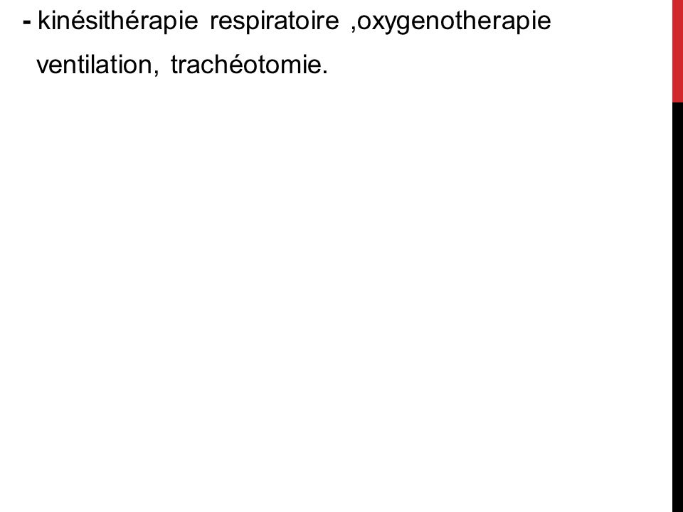 - kinésithérapie respiratoire ,oxygenotherapie ventilation, trachéotomie.