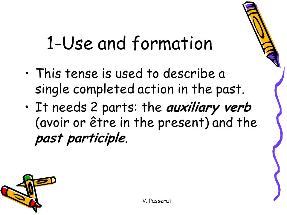 1-Use and formation This tense is used to describe a single completed action in the past.