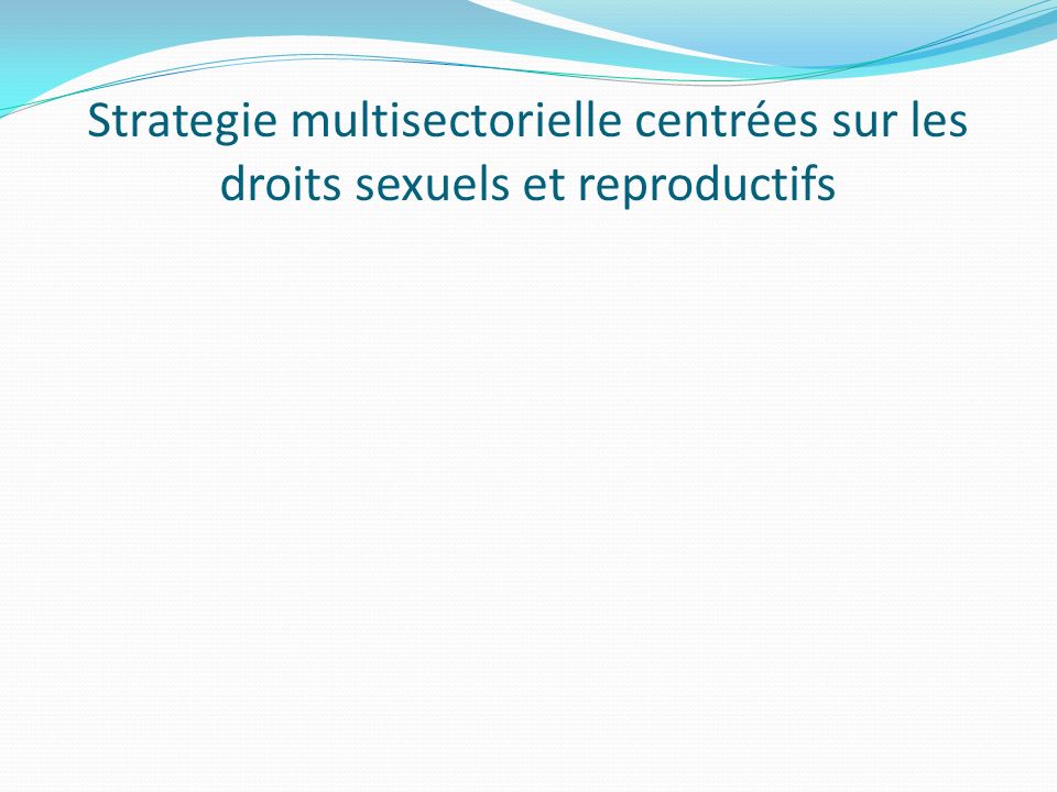 Strategie multisectorielle centrées sur les droits sexuels et reproductifs