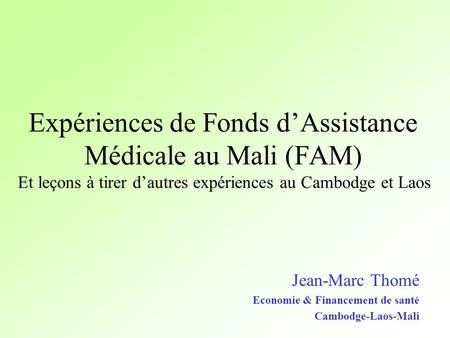 Jean-Marc Thomé Economie & Financement de santé Cambodge-Laos-Mali