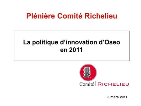 Plénière Comité Richelieu La politique d’innovation d’Oseo