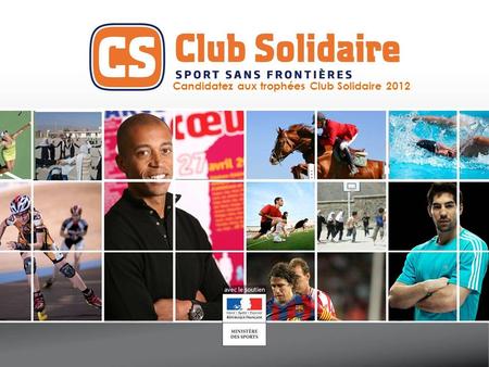 Candidatez aux trophées Club Solidaire 2012. Pour candidater, je remplis ce formulaire VOTRE CLUB SOLIDAIRE Nom du club : Sport exercé : Coordonnées (adresse.
