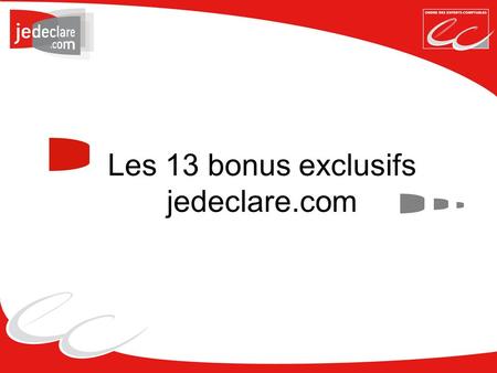 Les 13 bonus exclusifs jedeclare.com