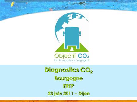 1 Diagnostics CO 2 BourgogneFRTP 23 juin 2011 – Dijon.