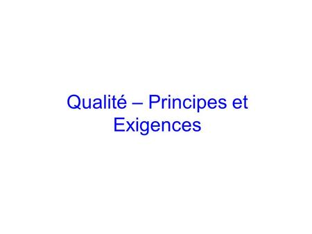 Qualité – Principes et Exigences