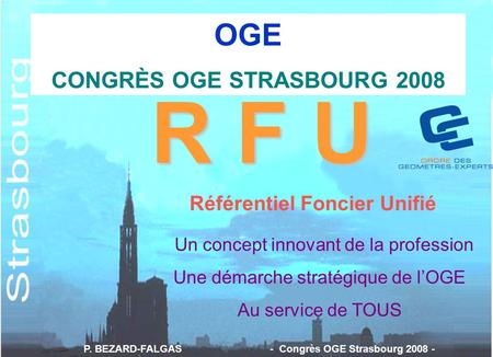 R F U OGE CONGRÈS OGE STRASBOURG 2008 Référentiel Foncier Unifié