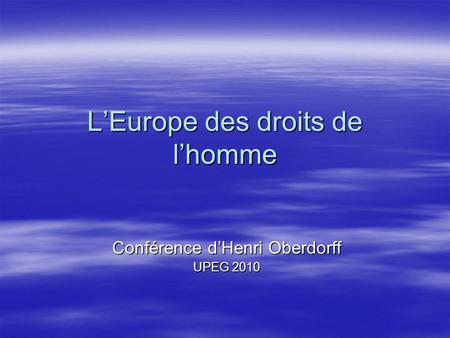 LEurope des droits de lhomme Conférence dHenri Oberdorff UPEG 2010.