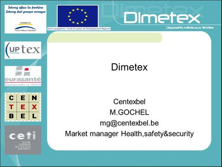 Dimetex Centexbel M.GOCHEL Market manager Health,safety&security.