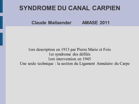 SYNDROME DU CANAL CARPIEN Claude Mailaender AMASE 2011