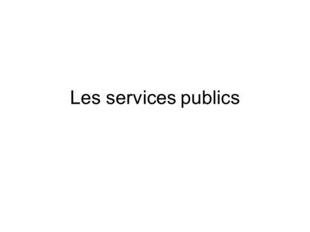 Les services publics.