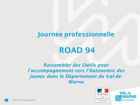 Journée professionnelle ROAD 94 Rassembler des Outils pour l’accompagnement vers l’Autonomie des jeunes dans le Département du Val-de-Marne Vendredi.