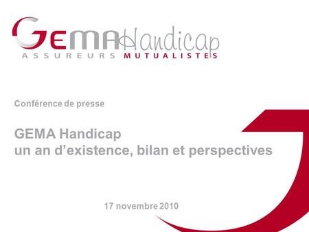 Conférence de presse GEMA Handicap un an dexistence, bilan et perspectives 17 novembre 2010.