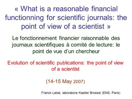 « What is a reasonable financial functionning for scientific journals: the point of view of a scientist » Franck Laloë, laboratoire Kastler Brossel (ENS,