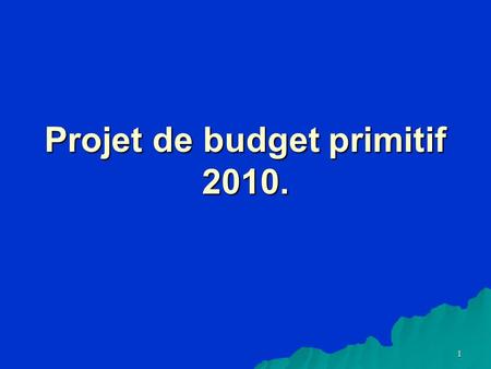 1 Projet de budget primitif 2010.. 2 Deux principes fondamentaux ont été retenus lors de lélaboration du projet de budget : Préalable :