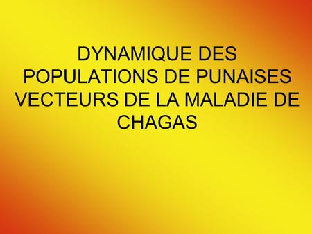 DYNAMIQUE DES POPULATIONS DE PUNAISES VECTEURS DE LA MALADIE DE CHAGAS