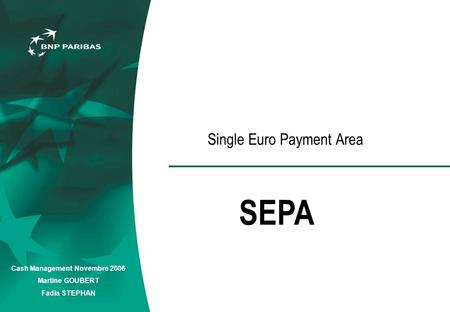 Cash Management Novembre 2006 Martine GOUBERT Fadia STEPHAN Single Euro Payment Area SEPA.