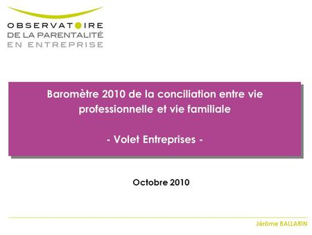 Baromètre 2010 de la conciliation entre vie professionnelle et vie familiale - Volet Entreprises - Octobre 2010.