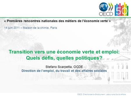 OECD, Directorate for Employment, Labour and Social Affairs « Premières rencontres nationales des métiers de l'économie verte » 14 juin 2011 – Maison de.