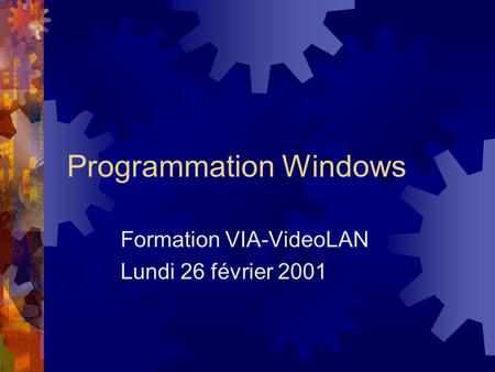 Programmation Windows Formation VIA-VideoLAN Lundi 26 février 2001.