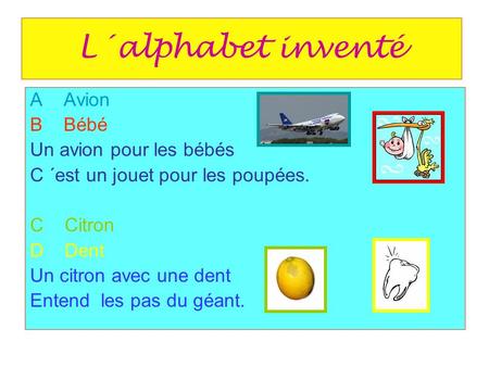 L´alphabet inventé A Avion B Bébé Un avion pour les bébés