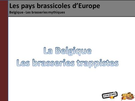 Les pays brassicoles d’Europe Belgique - Les brasseries mythiques