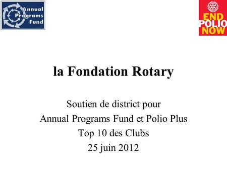 La Fondation Rotary Soutien de district pour Annual Programs Fund et Polio Plus Top 10 des Clubs 25 juin 2012.