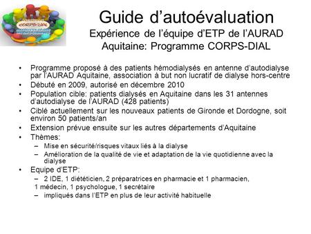 Guide d’autoévaluation Expérience de l’équipe d’ETP de l’AURAD Aquitaine: Programme CORPS-DIAL Programme proposé à des patients hémodialysés en antenne.