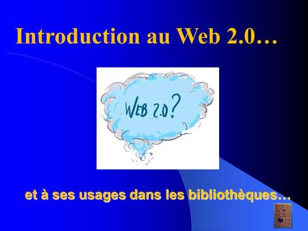 Et à ses usages dans les bibliothèques… 1 Introduction au Web 2.0…