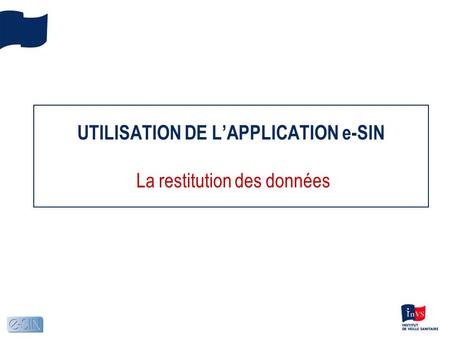 UTILISATION DE LAPPLICATION e-SIN La restitution des données.