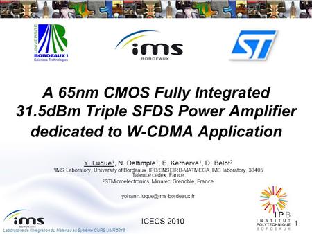 Laboratoire de lIntégration du Matériau au Système CNRS UMR 5218 1 ICECS 2010 A 65nm CMOS Fully Integrated 31.5dBm Triple SFDS Power Amplifier dedicated.