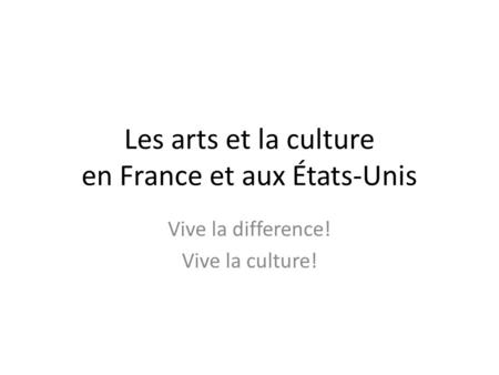 Les arts et la culture en France et aux États-Unis