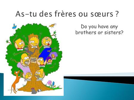 As-tu des frères ou sœurs ?
