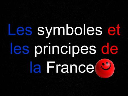 Les symboles et les principes de la France!