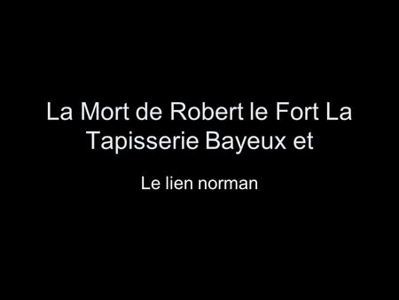 La Mort de Robert le Fort La Tapisserie Bayeux et