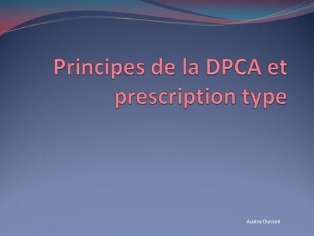 Principes de la DPCA et prescription type