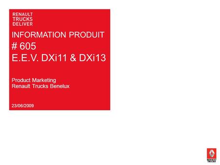INFORMATION PRODUIT # 605 E.E.V. DXi11 & DXi13