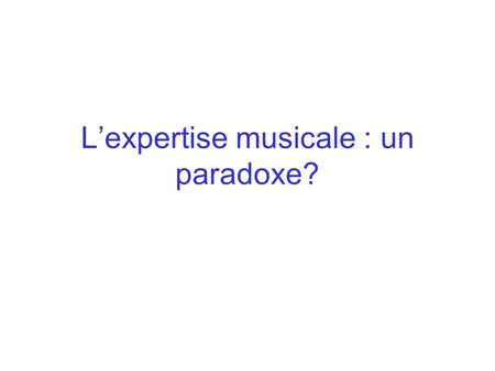 L’expertise musicale : un paradoxe?