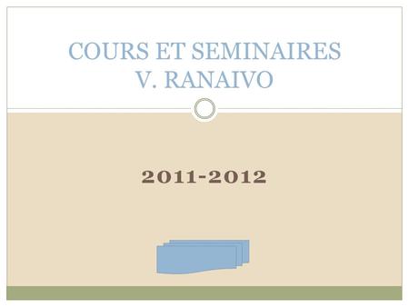 2011-2012 COURS ET SEMINAIRES V. RANAIVO. COURS ET SEMINAIRES 2011-2012 CONTINUUM ET COMPLEMENTARITE.
