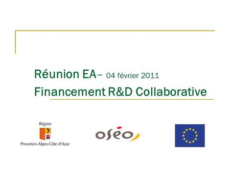 Réunion EA – 04 février 2011 Financement R&D Collaborative.
