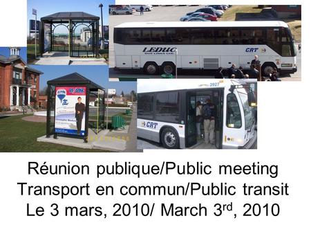 Réunion publique/Public meeting Transport en commun/Public transit Le 3 mars, 2010/ March 3 rd, 2010.
