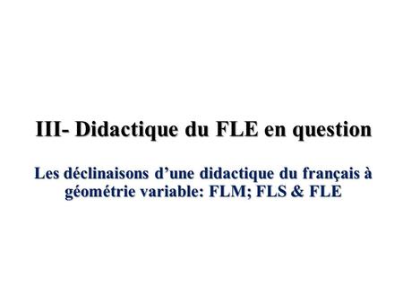 III- Didactique du FLE en question