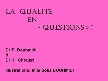 LA QUALITE EN « QUESTIONS » ! Dr T. Bouhmidi & Dr R. Choukri